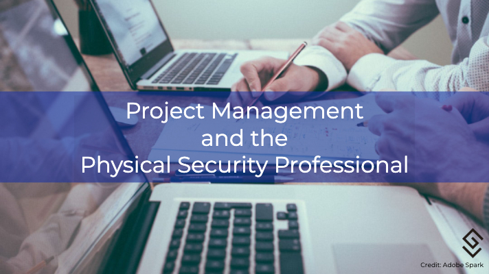 Project Management and the Physical Security Professional